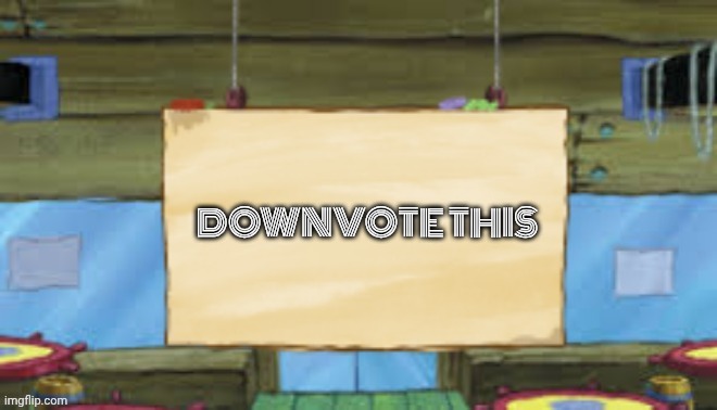 Krusty Temp | DOWNVOTE THIS | image tagged in krusty temp | made w/ Imgflip meme maker