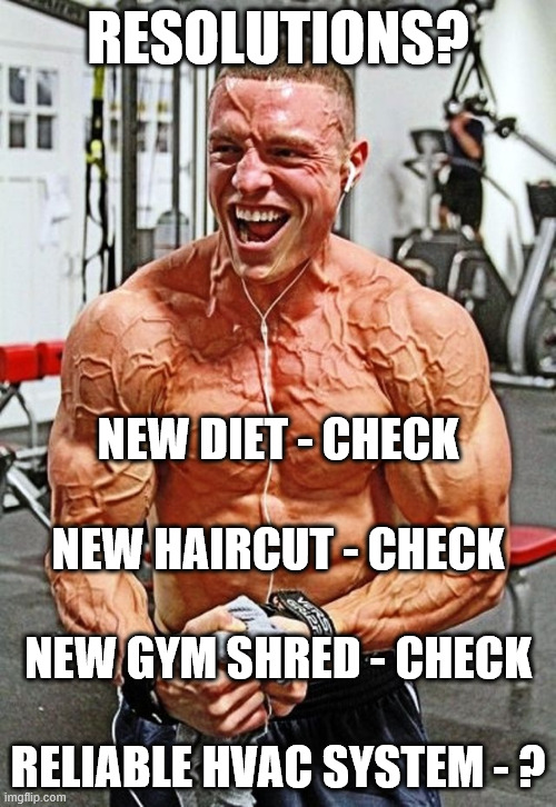 HVAC resolutions | RESOLUTIONS? NEW DIET - CHECK
 
NEW HAIRCUT - CHECK
 
NEW GYM SHRED - CHECK
 
RELIABLE HVAC SYSTEM - ? | image tagged in extreme resolutions guy,new diet,new haircut,new gym shred,hvac humor,memes | made w/ Imgflip meme maker