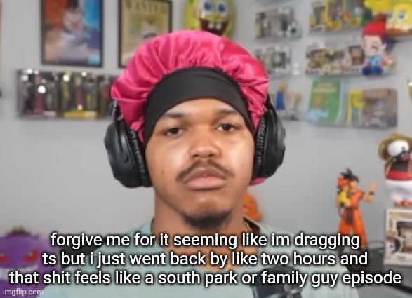 wackawackamun | forgive me for it seeming like im dragging ts but i just went back by like two hours and that shit feels like a south park or family guy episode | image tagged in wackawackamun | made w/ Imgflip meme maker