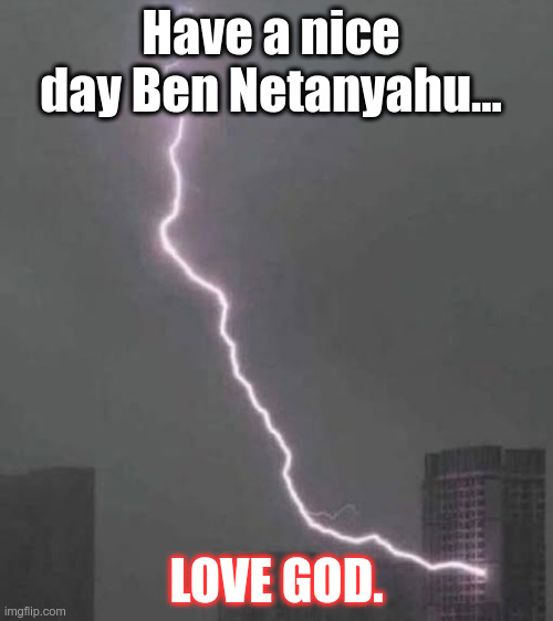 God v. Bibi | Have a nice day Ben Netanyahu... LOVE GOD. | made w/ Imgflip meme maker