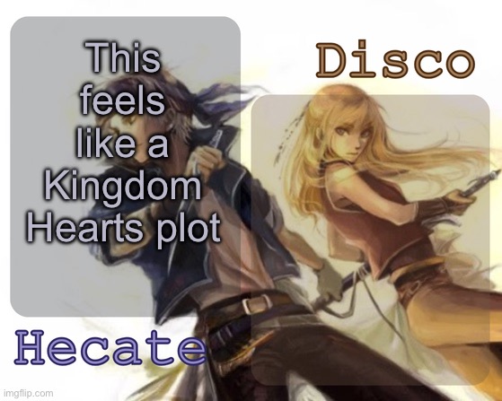 And by that I mean WHAT THR FUCK IS HSPPNEING | This feels like a Kingdom Hearts plot | image tagged in hecate and disco's locke and celes temp | made w/ Imgflip meme maker