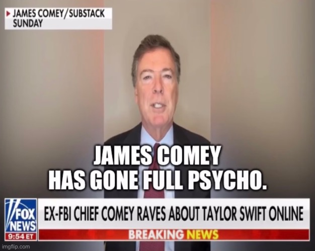 Nearly 70-year-old James Comey is obsessed with Taylor Swift. | image tagged in james comey,comey | made w/ Imgflip meme maker