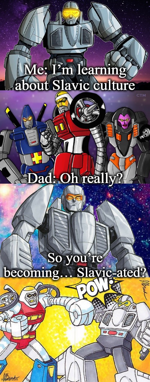 Leader-1 Dad Joke | Me: I’m learning about Slavic culture; Dad: Oh really? So you’re becoming… Slavic-ated? | image tagged in leader-1 dad joke,slavic lives matter | made w/ Imgflip meme maker