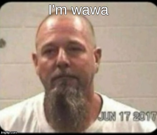 Dad's mugshot | I'm wawa | image tagged in dad's mugshot | made w/ Imgflip meme maker
