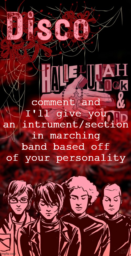 just based on the general personalities of each section in my marching band | comment and I'll give you an intrument/section in marching band based off of your personality | image tagged in disco's red mcr temp | made w/ Imgflip meme maker