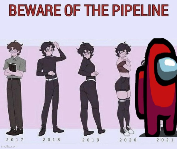 Beware of the pipeline | image tagged in beware of the pipeline | made w/ Imgflip meme maker