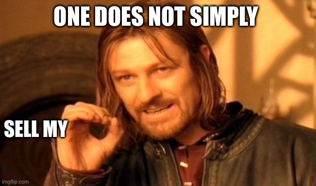One Does Not Simply | ONE DOES NOT SIMPLY; SELL MY | image tagged in memes,one does not simply | made w/ Imgflip meme maker