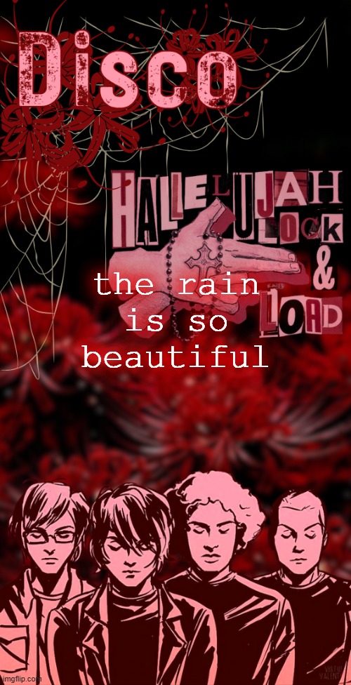 disco's red mcr temp | the rain is so beautiful | image tagged in disco's red mcr temp | made w/ Imgflip meme maker
