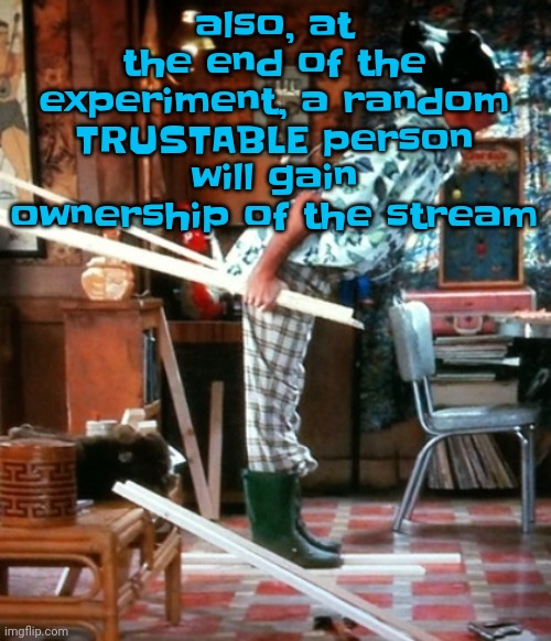 Skiing | also, at the end of the experiment, a random TRUSTABLE person will gain ownership of the stream | image tagged in skiing | made w/ Imgflip meme maker