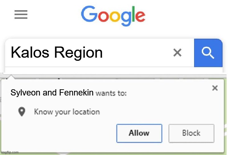 Kalos Region | Kalos Region; Sylveon and Fennekin | image tagged in wants to know your location,sylveon,fennekin,pokemon | made w/ Imgflip meme maker