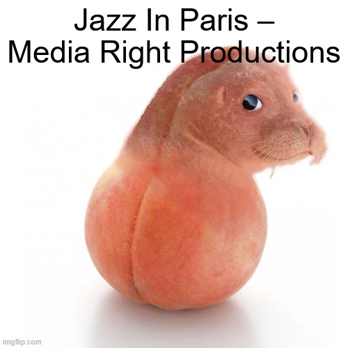 fresh juicy memes everyday @ 7pm british time | Jazz In Paris – Media Right Productions | image tagged in seal ball run | made w/ Imgflip meme maker