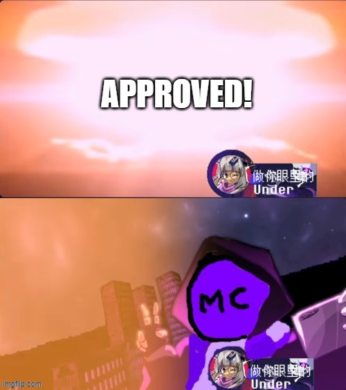 MC941 Nuking | APPROVED! | image tagged in mc941 nuking | made w/ Imgflip meme maker
