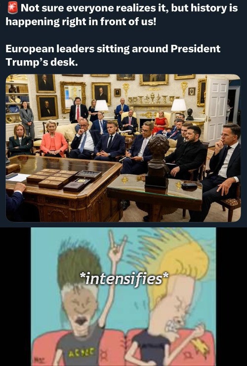 History is happening constantly this year | *intensifies* | image tagged in donald trump,beavis and butthead,american politics,europe | made w/ Imgflip meme maker