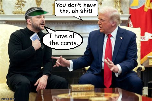 Zelenskyy has all the cards while Trump is playing Russian Roulette | image tagged in you don't have the cards,outsmarted by the dealer,trump short of a full deck,talkin' bout ww3 | made w/ Imgflip meme maker