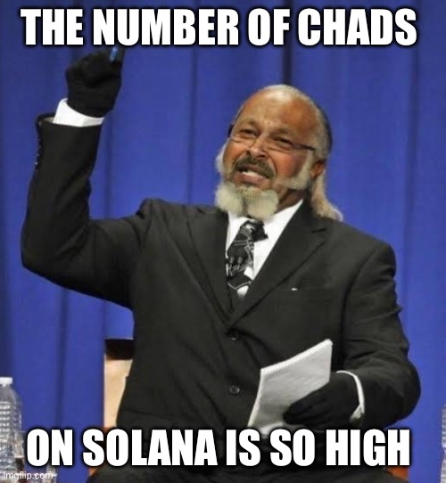Toly too high | THE NUMBER OF CHADS; ON SOLANA IS SO HIGH | image tagged in toly too high | made w/ Imgflip meme maker