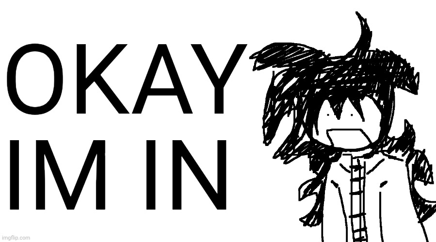 HOLY SHIT | OKAY IM IN | image tagged in another bullshit template no one gaf about | made w/ Imgflip meme maker