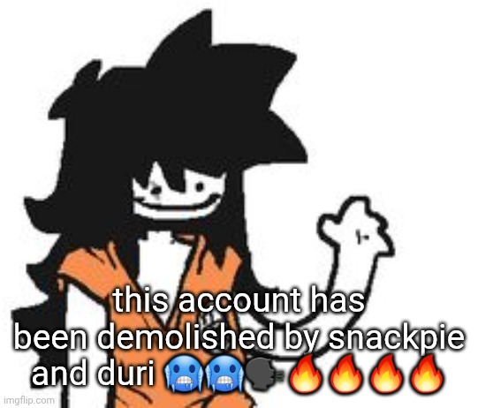 safebooru is pretty goated ngl | this account has been demolished by snackpie and duri 🥶🥶🗣🔥🔥🔥🔥 | image tagged in safebooru is pretty goated ngl | made w/ Imgflip meme maker