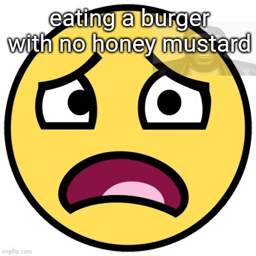 what the fuck (slightly improved | eating a burger with no honey mustard | image tagged in what the fuck slightly improved | made w/ Imgflip meme maker
