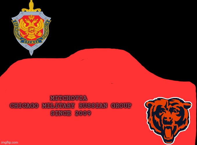 My flag of mitchovia | MITCHOVIA 
CHICAGO MILITARY RUSSIAN GROUP
SINCE 2009 | image tagged in blank black | made w/ Imgflip meme maker