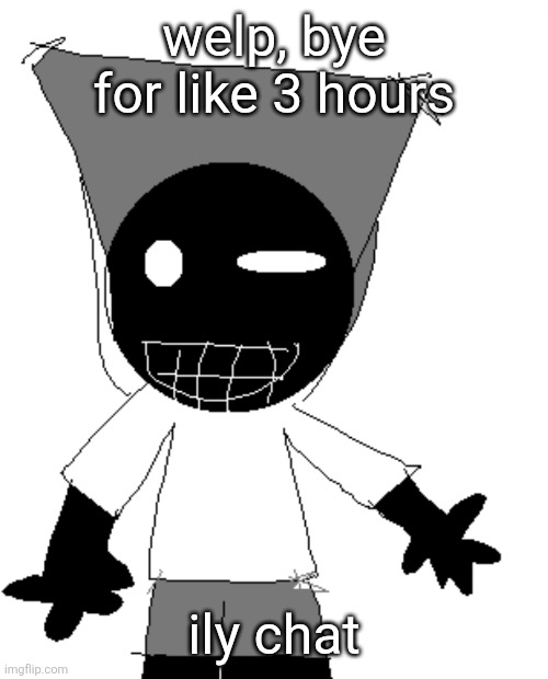 I spent 2 hours on this Benjamin for nothing :( /ref | welp, bye for like 3 hours; ily chat | image tagged in i spent 2 hours on this benjamin for nothing /ref | made w/ Imgflip meme maker