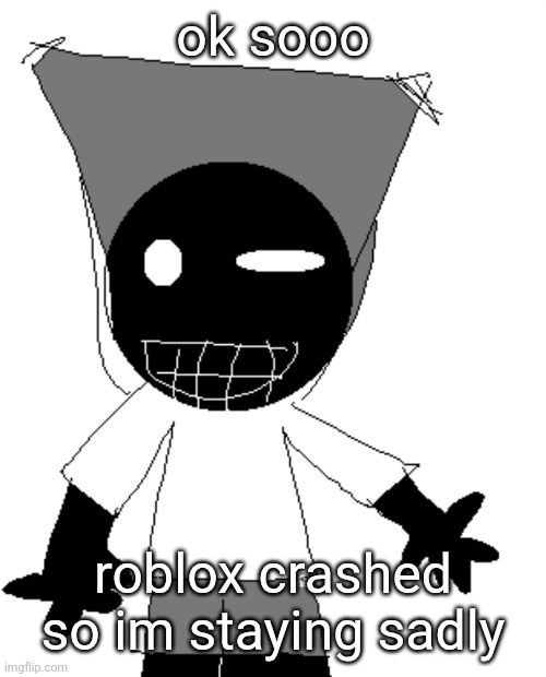 I spent 2 hours on this Benjamin for nothing :( /ref | ok sooo; roblox crashed so im staying sadly | image tagged in i spent 2 hours on this benjamin for nothing /ref | made w/ Imgflip meme maker