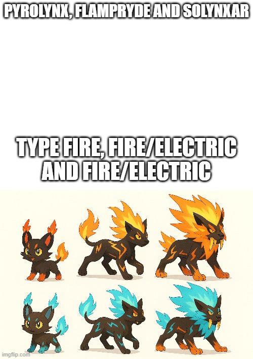 new fakemons | PYROLYNX, FLAMPRYDE AND SOLYNXAR; TYPE FIRE, FIRE/ELECTRIC AND FIRE/ELECTRIC | image tagged in pokemon,fakemon,fakemons | made w/ Imgflip meme maker