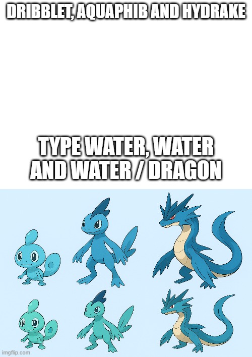 new fakemons | DRIBBLET, AQUAPHIB AND HYDRAKE; TYPE WATER, WATER AND WATER / DRAGON | image tagged in pokemon,fakemon,fakemons | made w/ Imgflip meme maker
