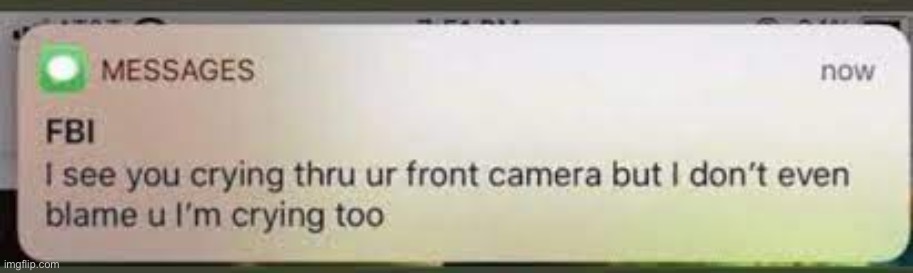 i see you crying thru your front camera | image tagged in i see you crying thru your front camera | made w/ Imgflip meme maker
