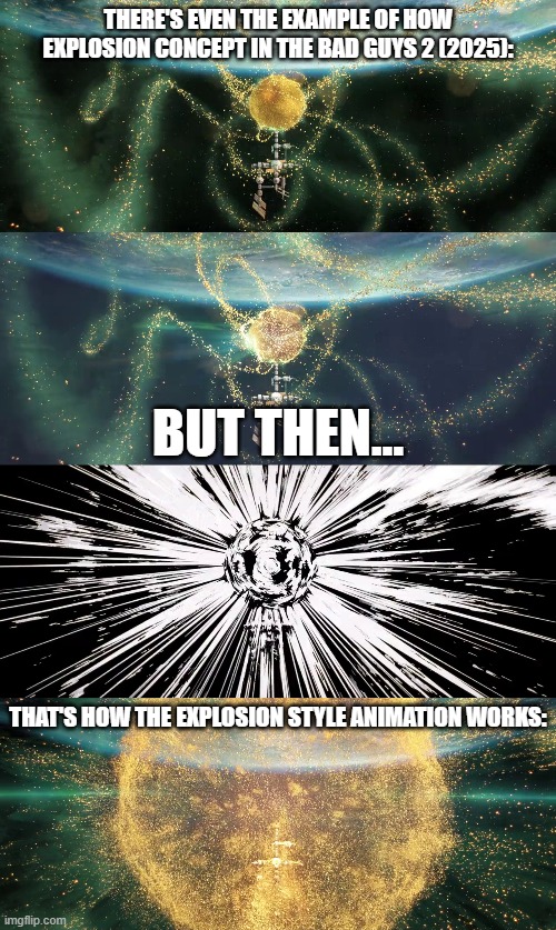 The Explosion Style Animation that was the example used in The Bad Guys 2 (2025) | THERE'S EVEN THE EXAMPLE OF HOW EXPLOSION CONCEPT IN THE BAD GUYS 2 (2025):; BUT THEN... THAT'S HOW THE EXPLOSION STYLE ANIMATION WORKS: | image tagged in meme,memes,the bad guys,animation,explosion,concept | made w/ Imgflip meme maker
