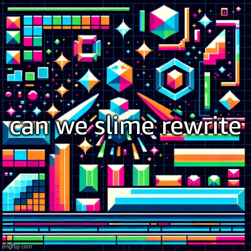 my last post | can we slime rewrite | image tagged in cheze cool ahh temp | made w/ Imgflip meme maker