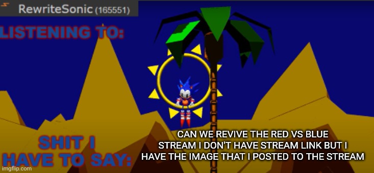 link in comments | CAN WE REVIVE THE RED VS BLUE STREAM I DON'T HAVE STREAM LINK BUT I HAVE THE IMAGE THAT I POSTED TO THE STREAM | image tagged in new rewrite temp | made w/ Imgflip meme maker
