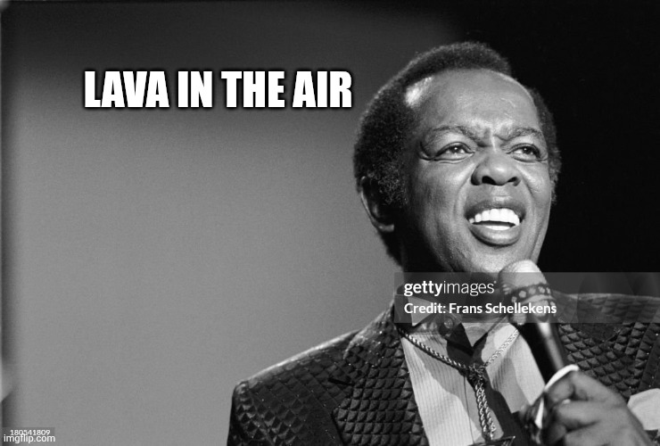 Lou Rawls | LAVA IN THE AIR | image tagged in lou rawls | made w/ Imgflip meme maker