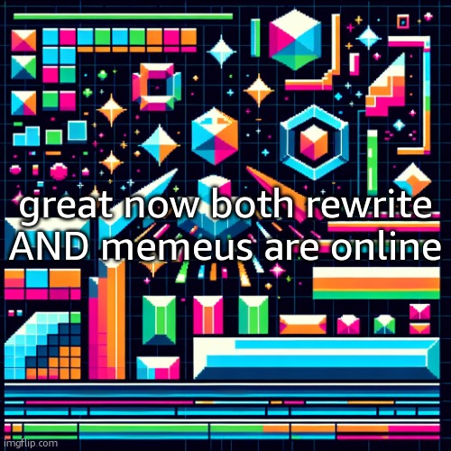 cheze cool ahh temp | great now both rewrite AND memeus are online | image tagged in cheze cool ahh temp | made w/ Imgflip meme maker
