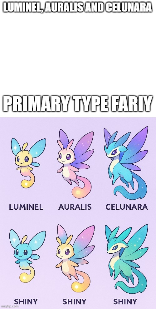 new fakemons | LUMINEL, AURALIS AND CELUNARA; PRIMARY TYPE FARIY | image tagged in pokemon,fakemon | made w/ Imgflip meme maker