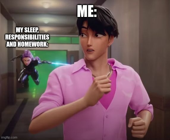 I hate school starting | ME:; MY SLEEP, RESPONSIBILITIES AND HOMEWORK: | image tagged in jinu running from rumi,kpop,movie,funny | made w/ Imgflip meme maker