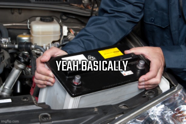 I don't have papyrus | YEAH BASICALLY | image tagged in car battery | made w/ Imgflip meme maker