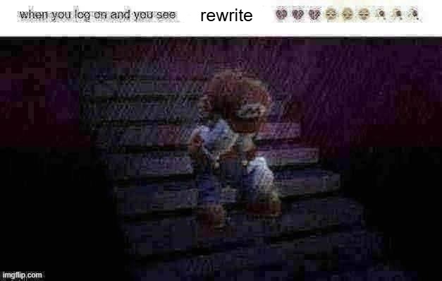 when you log on and see x | rewrite | image tagged in when you log on and see x | made w/ Imgflip meme maker