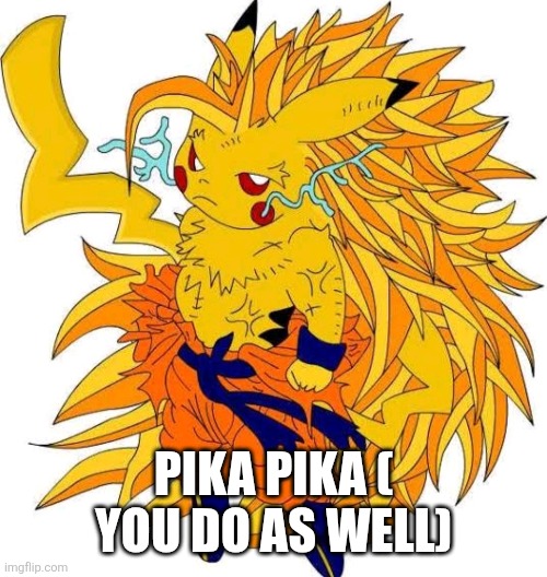 PIKA PIKA ( YOU DO AS WELL) | made w/ Imgflip meme maker