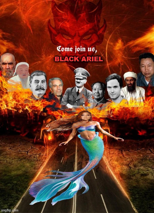 come join us in hell black ariel | BLACK ARIEL | image tagged in come join us in hell,black ariel,the little mermaid,live action remakes,walt disney,halle bailey | made w/ Imgflip meme maker