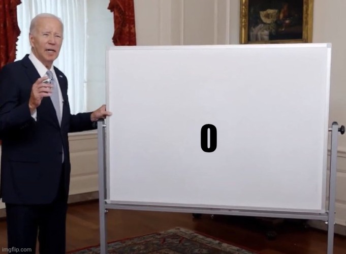 0image tagged in biden whiteboard | made w/ Imgflip meme maker