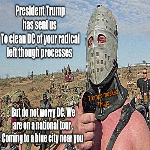 Trump masked thugs are on the march. Echos of an earlier time when fascism ruled Germany | image tagged in trump thugs,echos of brown shirts,fascism is alive and well in america | made w/ Imgflip meme maker