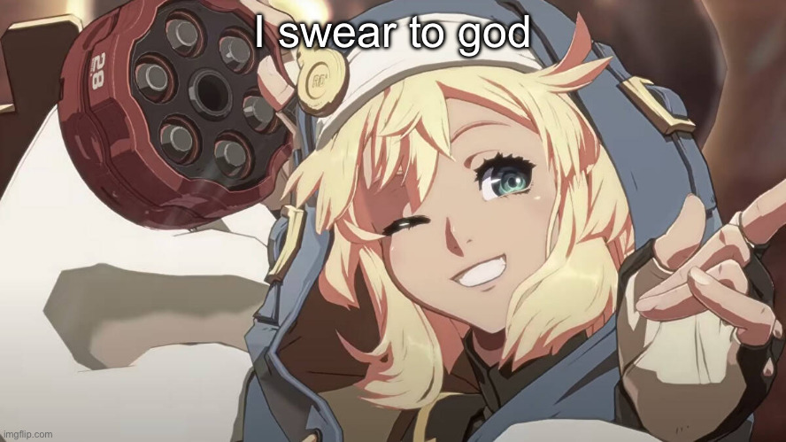 Bridget Guilty Gear | I swear to god | image tagged in bridget guilty gear | made w/ Imgflip meme maker