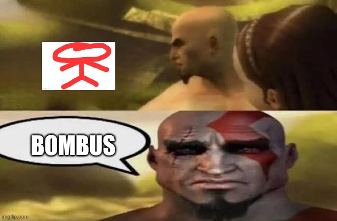 Sad Kratos | BOMBUS | image tagged in sad kratos | made w/ Imgflip meme maker