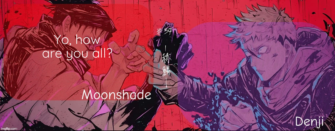 Moonshade and Denji announcement template | Yo, how are you all? | image tagged in moonshade and denji announcement template | made w/ Imgflip meme maker