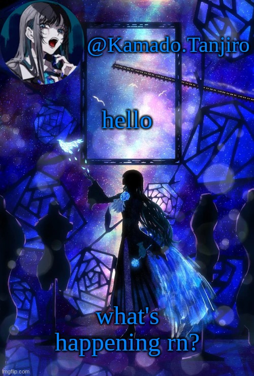 Kamado.Tanjiro Ado temp | hello; what's happening rn? | image tagged in kamado tanjiro ado temp | made w/ Imgflip meme maker