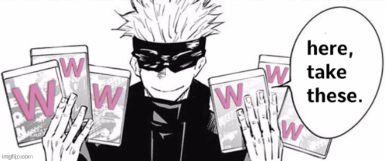 Gojo W | image tagged in gojo w | made w/ Imgflip meme maker