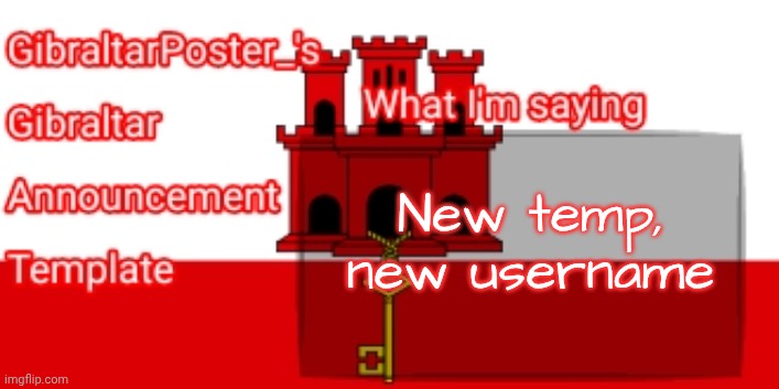 not nethercanary6 anymore. | New temp, new username | image tagged in gibraltarposter_'s gibraltar announcement template | made w/ Imgflip meme maker
