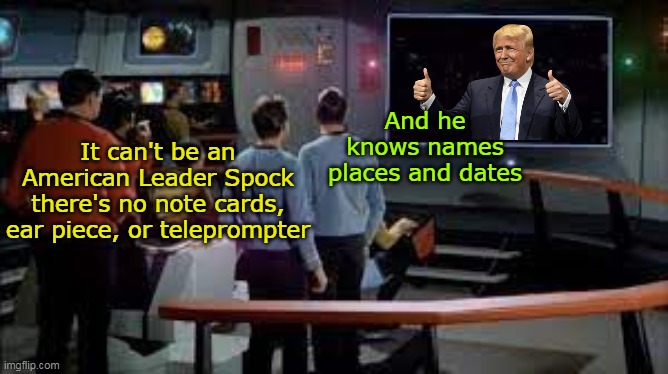 What a difference to watch him | It can't be an American Leader Spock there's no note cards, ear piece, or teleprompter; And he knows names places and dates | made w/ Imgflip meme maker