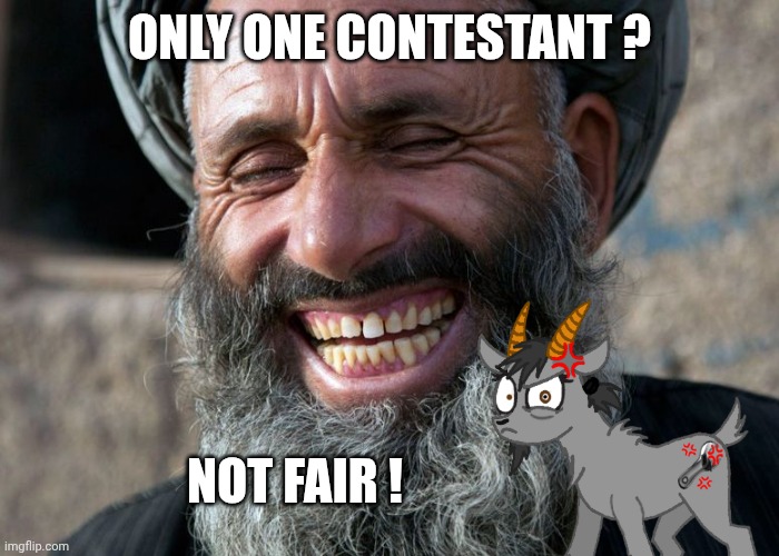 Laughing Terrorist | ONLY ONE CONTESTANT ? NOT FAIR ! | image tagged in laughing terrorist | made w/ Imgflip meme maker