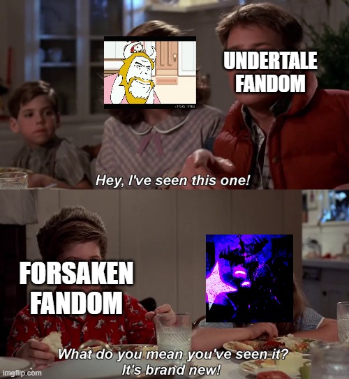 no required explanation | UNDERTALE
FANDOM; FORSAKEN FANDOM | image tagged in hey ive seen this one before | made w/ Imgflip meme maker